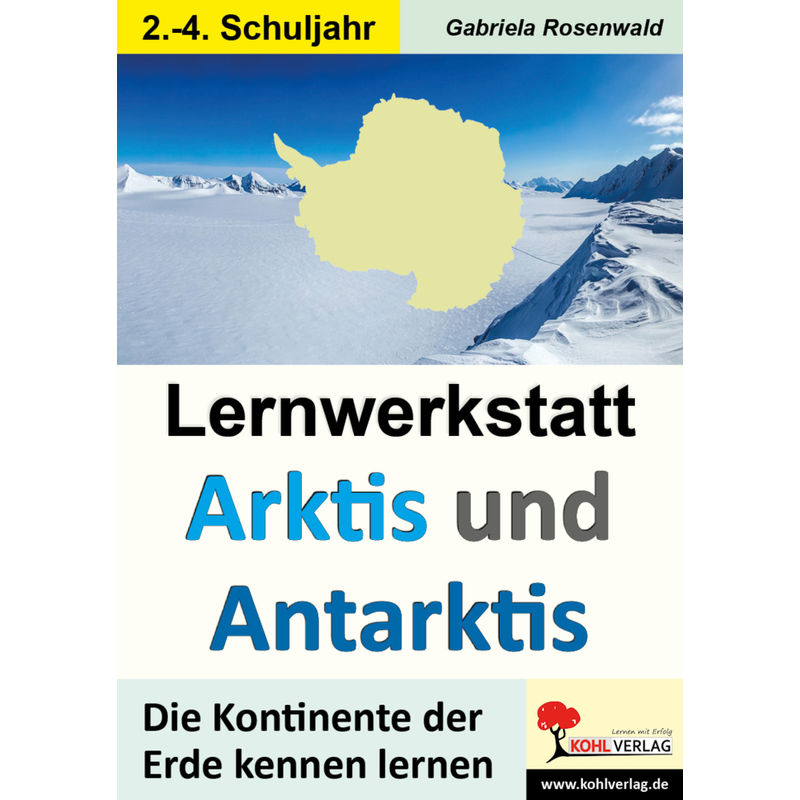 Lernwerkstatt Arktis Und Antarktis / Grundschule - Gabriela Rosenwald, Kartoniert (TB) von KOHL VERLAG Der Verlag mit dem Baum