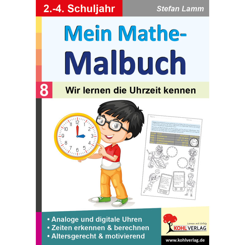 Mein Mathe-Malbuch / Band 8: Wir Lernen Die Uhrzeit Kennen - Stefan Lamm, Kartoniert (TB) von KOHL VERLAG Der Verlag mit dem Baum