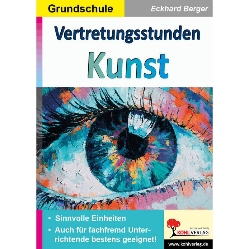 Vertretungsstunden Kunst / Grundschule - Eckhard Berger, Kartoniert (TB) von KOHL VERLAG Der Verlag mit dem Baum