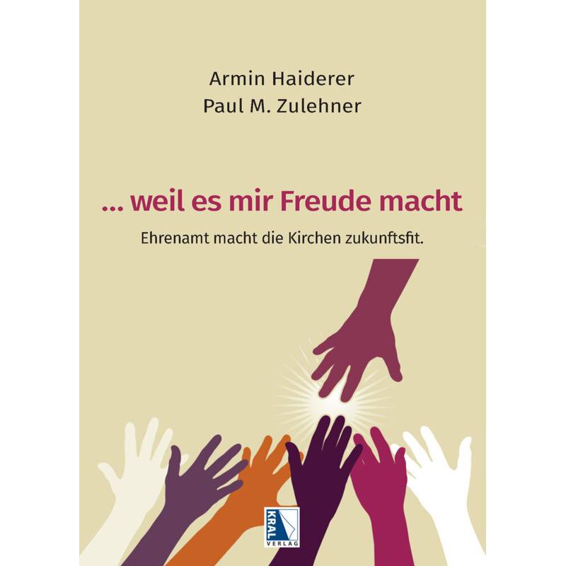 ... Weil Es Mir Freude Macht - Armin Haiderer, Paul Michael Zulehner, Gebunden von Kral, Berndorf