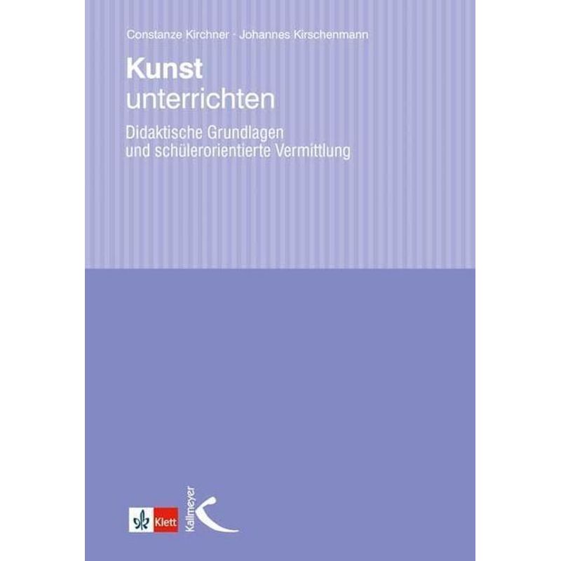 Kunst Unterrichten - Constanze Kirchner, Johannes Kirschenmann, Kartoniert (TB) von Kallmeyer