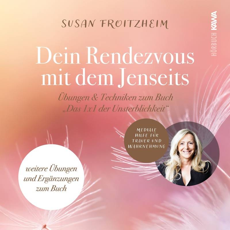Deine Rendezvous mit dem Jenseits - Übungen & Techniken zum Buch "Das 1x1 der Unsterblichkeit" - Susan Froitzheim (Hörbuch-Download) von Kampenwand Verlag