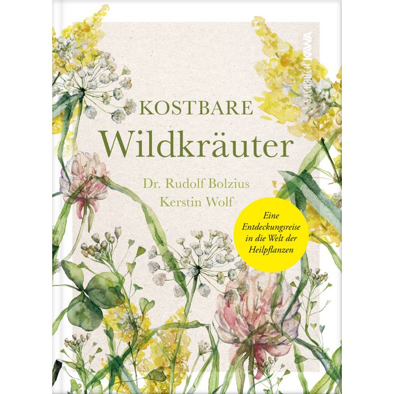 Kostbare Wildkräuter - Kerstin Wolf, Rudolf Dr. Bolzius, Gebunden von Kampenwand