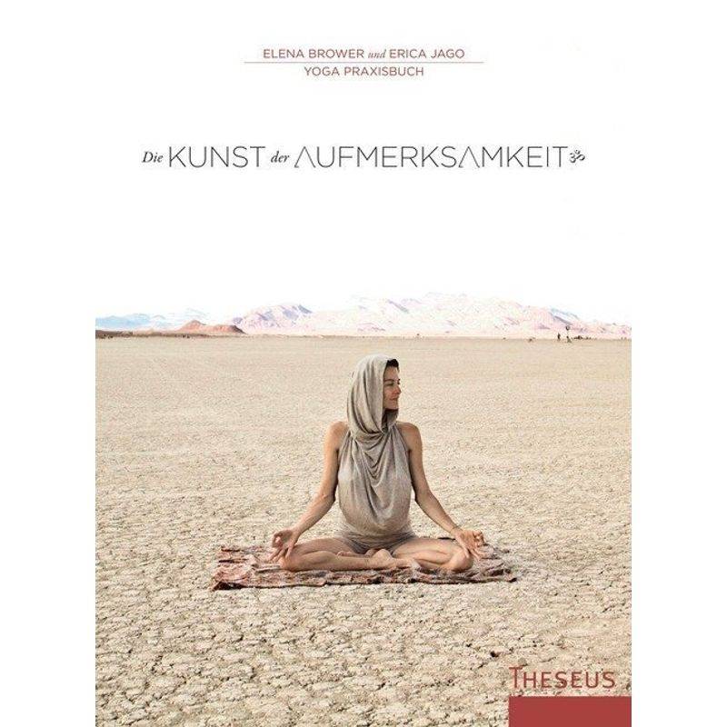 Die Kunst Der Aufmerksamkeit - Elena Brower, Erica Jago, Gebunden von Kamphausen