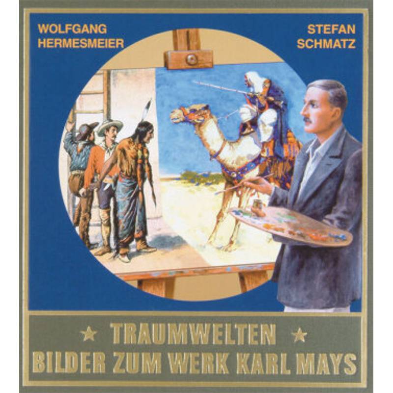 Gesammelte Werke, Sonderbände: Traumwelten - Bilder Zum Werk Karl Mays I - Wolfgang Hermesmeier, Stefan Schmatz, Gebunden von Karl-May-Verlag