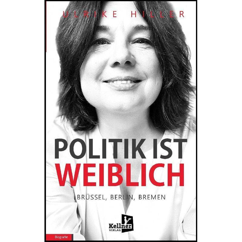Politik Ist Weiblich - Ulrike Hiller, Kartoniert (TB) von Kellner