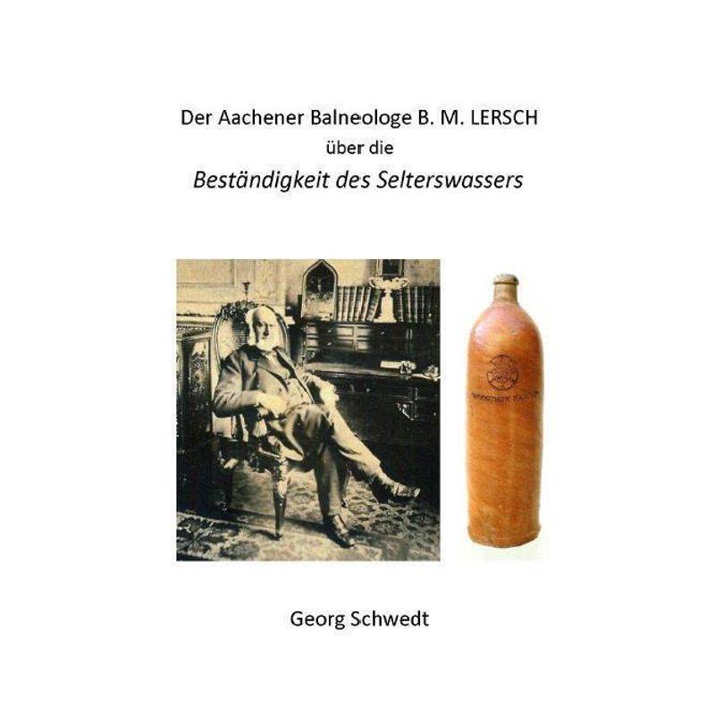 Der Aachener Balneologe B. M. Lersch Über Die Beständigkeit Des Selterswassers - Georg Schwedt, Gebunden von Kid Verlag