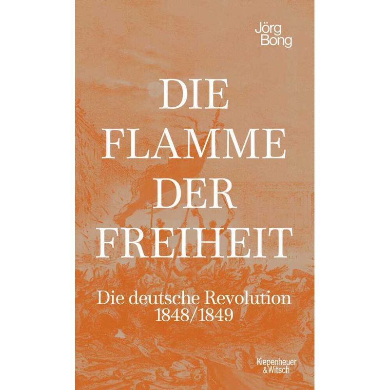 Die Flamme Der Freiheit - Jörg Bong, Gebunden von Kiepenheuer & Witsch