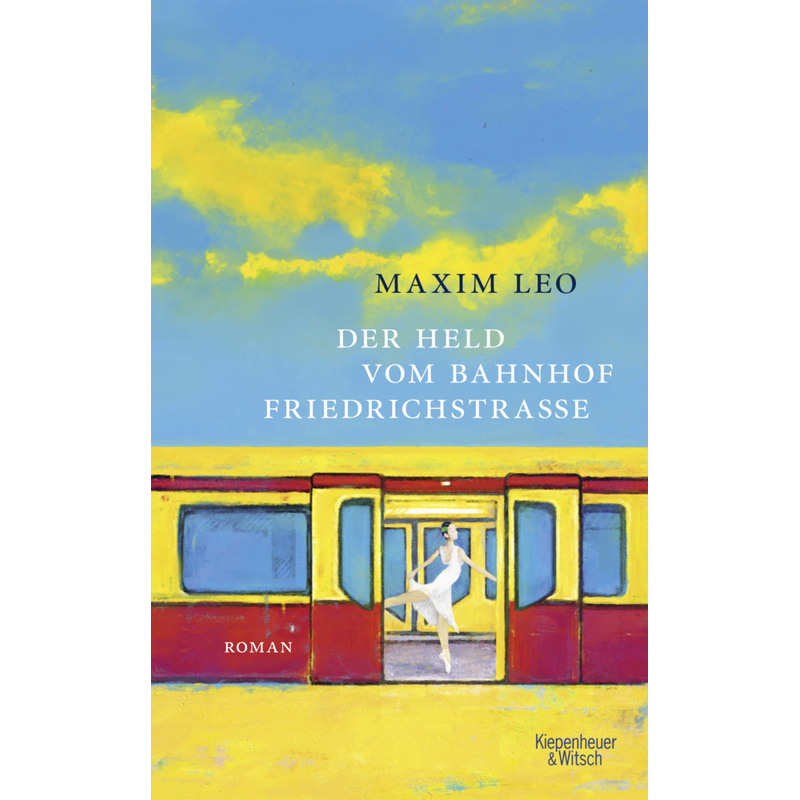 Der Held Vom Bahnhof Friedrichstraße - Maxim Leo, Gebunden von Kiepenheuer & Witsch