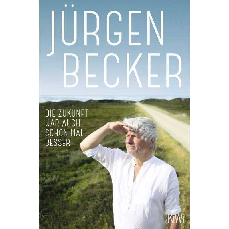 Die Zukunft War Auch Schon Mal Besser - Jürgen Becker, Taschenbuch von Kiepenheuer & Witsch