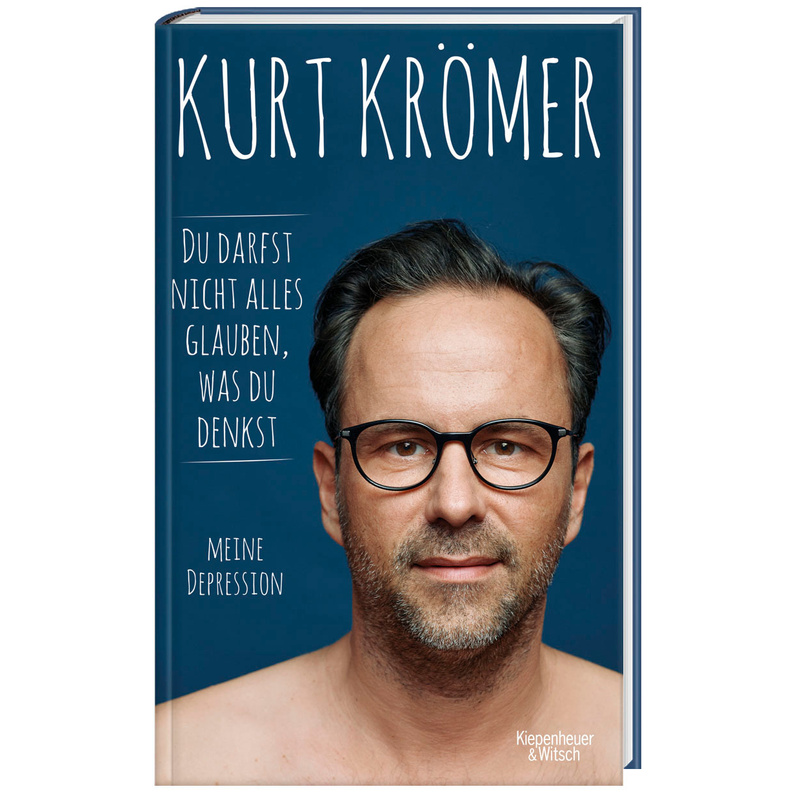 Du darfst nicht alles glauben, was du denkst - Kurt Krömer, Gebunden von Kiepenheuer & Witsch