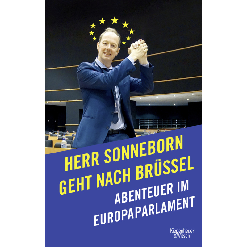 Herr Sonneborn geht nach Brüssel. Martin Sonneborn - Buch von Kiepenheuer & Witsch