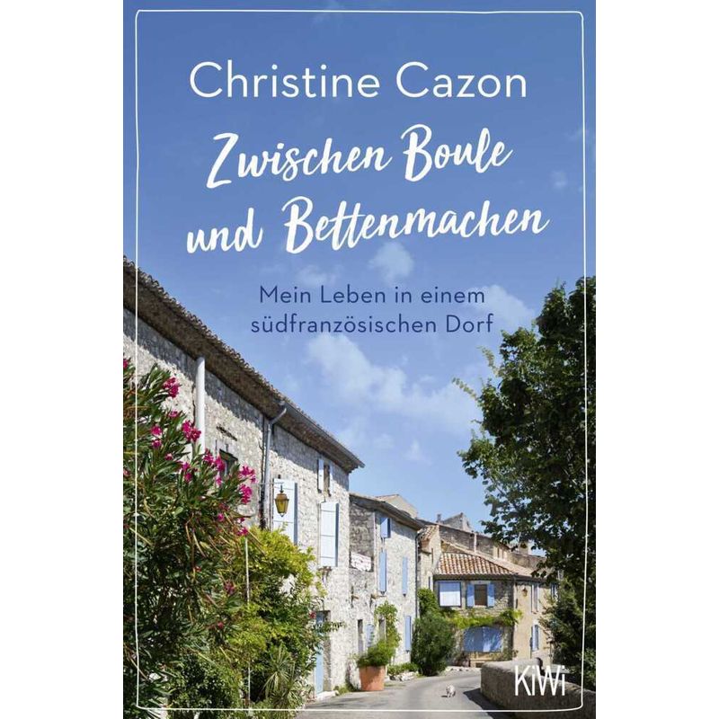 Zwischen Boule Und Bettenmachen - Christine Cazon, Taschenbuch von Kiepenheuer & Witsch