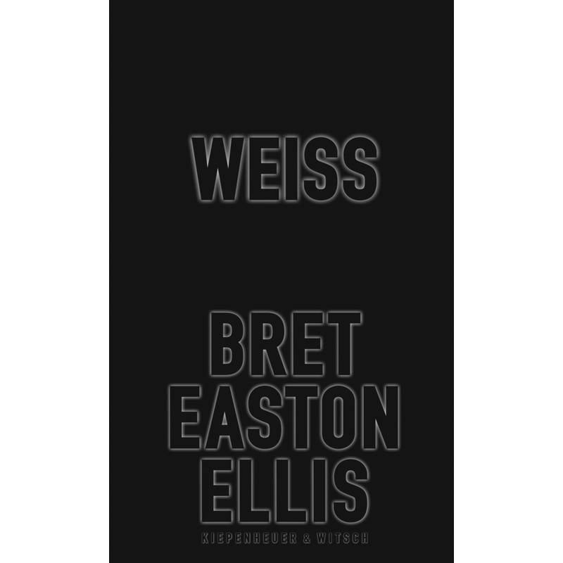 Weiß - Bret Easton Ellis, Gebunden von Kiepenheuer & Witsch