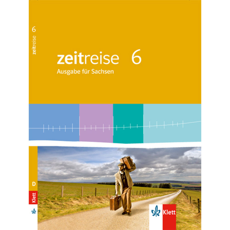 Zeitreise. Ausgabe Für Sachsen Mittelschule Ab 2013 / Zeitreise 6. Ausgabe Sachsen, Gebunden von Klett