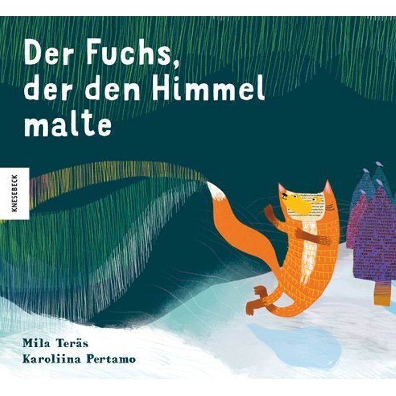 Der Fuchs, Der Den Himmel Malte - Mila Teräs, Gebunden von Knesebeck