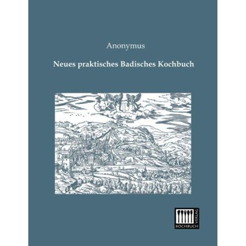 Neues Praktisches Badisches Kochbuch - Anonym, Kartoniert (TB) von Kochbuch-Verlag