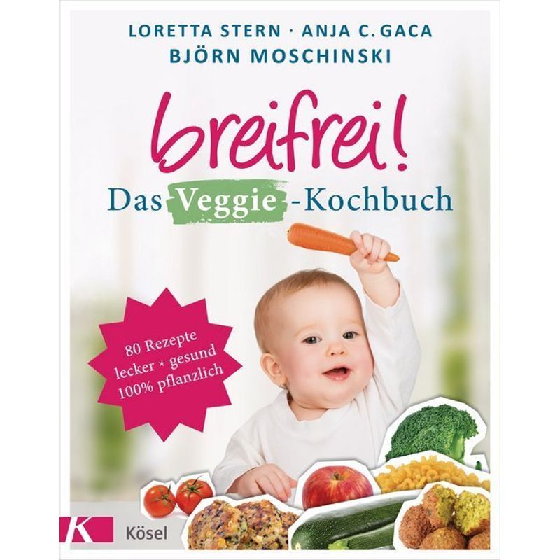 Breifrei! Das Veggie-Kochbuch - Loretta Stern, Anja C. Gaca, Björn Moschinski, Kartoniert (TB) von Kösel