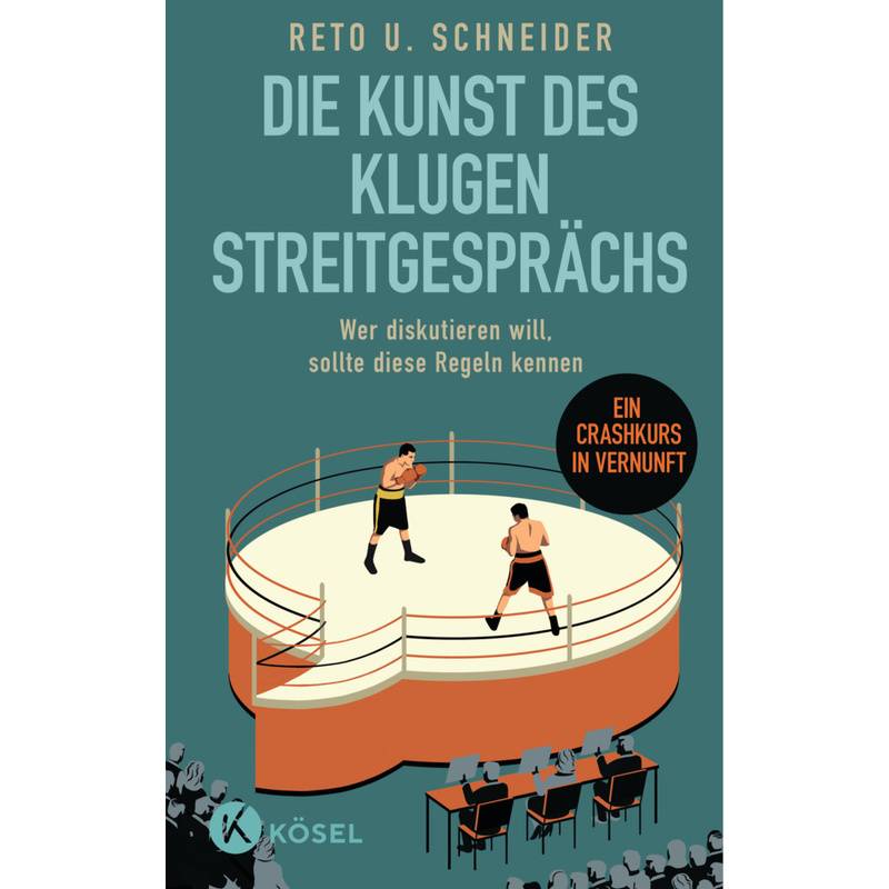 Die Kunst Des Klugen Streitgesprächs - Reto U. Schneider, Gebunden von Kösel