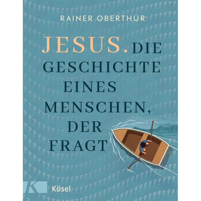 Jesus. Die Geschichte Eines Menschen, Der Fragt - Rainer Oberthür, Gebunden von Kösel