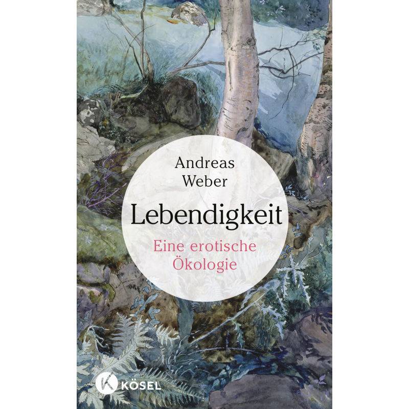 Lebendigkeit - Andreas Weber, Gebunden von Kösel