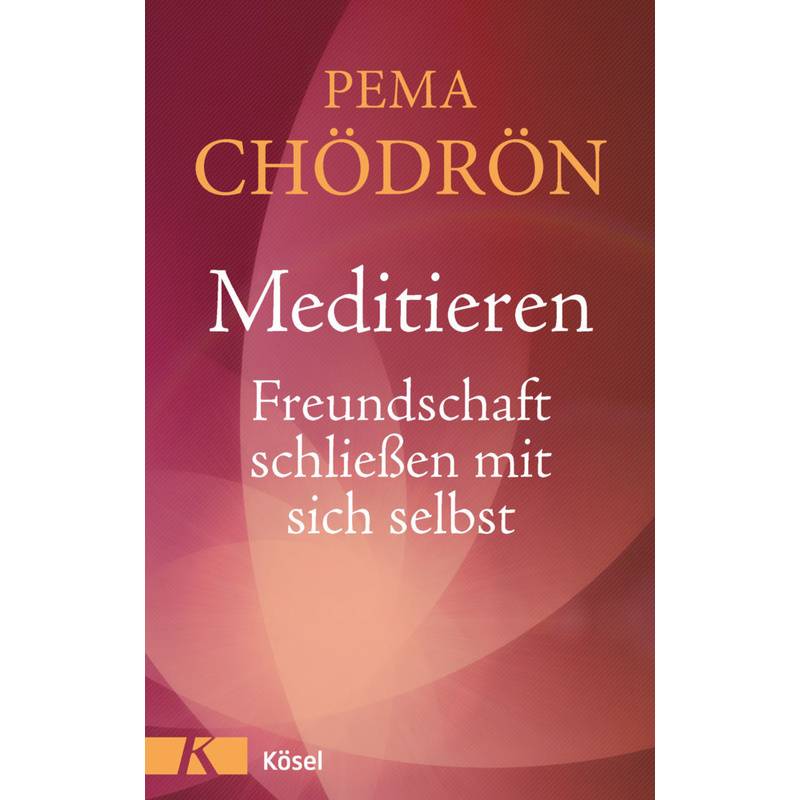 Meditieren - Freundschaft Schließen Mit Sich Selbst - Pema Chödrön, Gebunden von Kösel