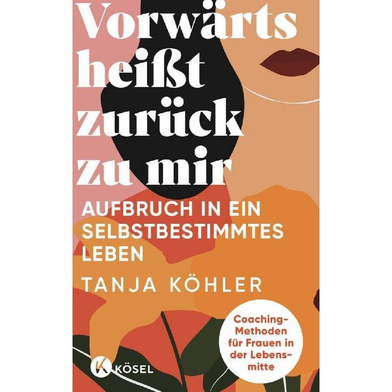 Vorwärts Heißt Zurück Zu Mir - Tanja Köhler, Kartoniert (TB) von Kösel