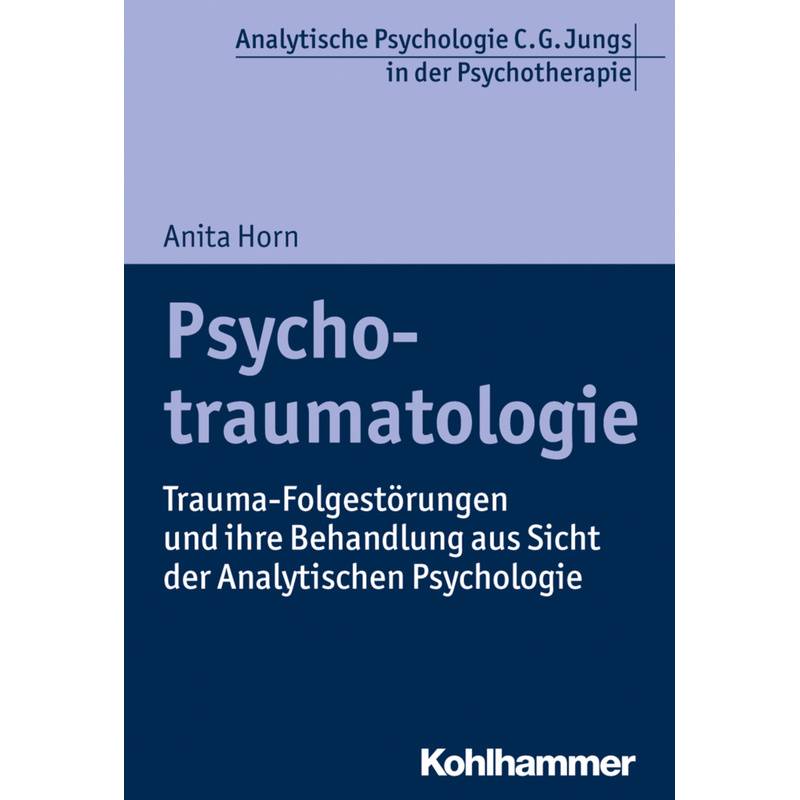 Analytische Psychologie C. G. Jungs In Der Psychotherapie / Psychotraumatologie - Anita Horn, Kartoniert (TB) von Kohlhammer