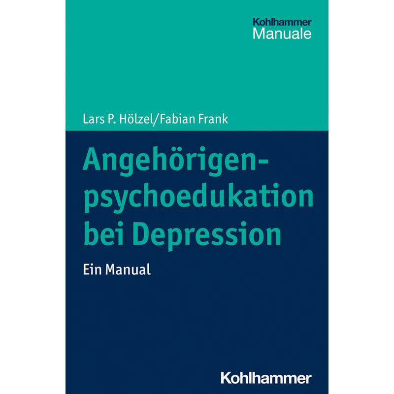 Angehörigenpsychoedukation Bei Depression - Lars P. Hölzel, Fabian Frank, Kartoniert (TB) von Kohlhammer