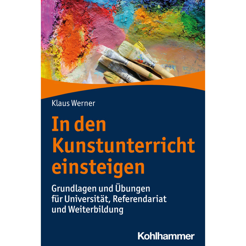 In Den Kunstunterricht Einsteigen - Klaus Werner, Kartoniert (TB) von Kohlhammer