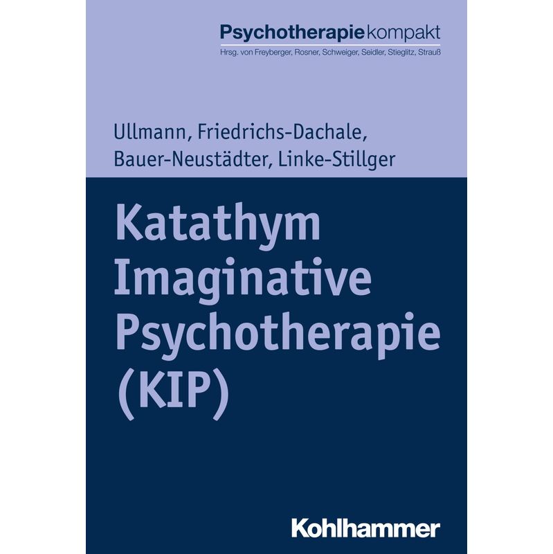 Katathym Imaginative Psychotherapie (Kip) - Harald Ullmann, Andrea Friedrichs-Dachale, Waltraut Bauer-Neustädter, Kartoniert (TB) von Kohlhammer
