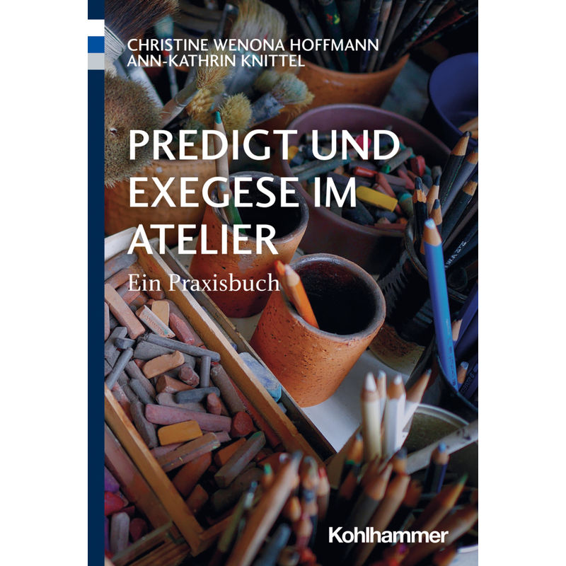 Predigt Und Exegese Im Atelier - Christine Wenona Hoffmann, Ann-Kathrin Knittel, Kartoniert (TB) von Kohlhammer