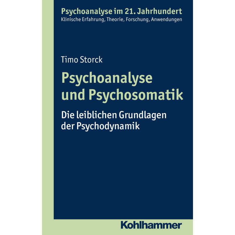 Psychoanalyse Im 21. Jahrhundert / Psychoanalyse Und Psychosomatik - Timo Storck, Kartoniert (TB) von Kohlhammer