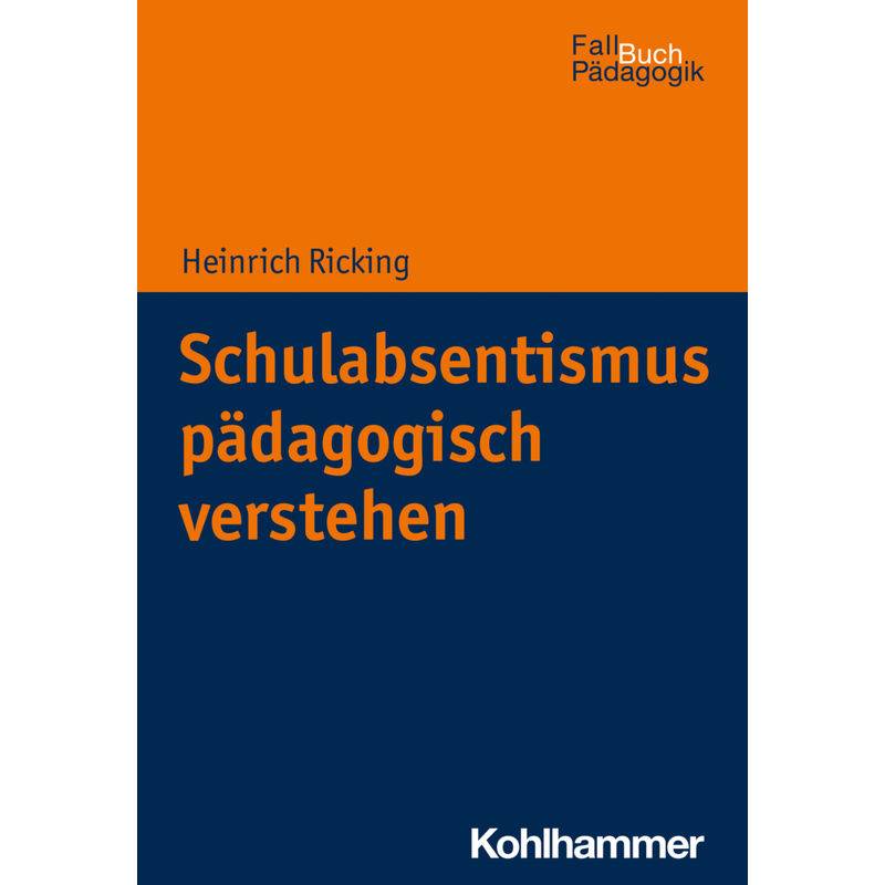 Schulabsentismus Pädagogisch Verstehen - Heinrich Ricking, Kartoniert (TB) von Kohlhammer