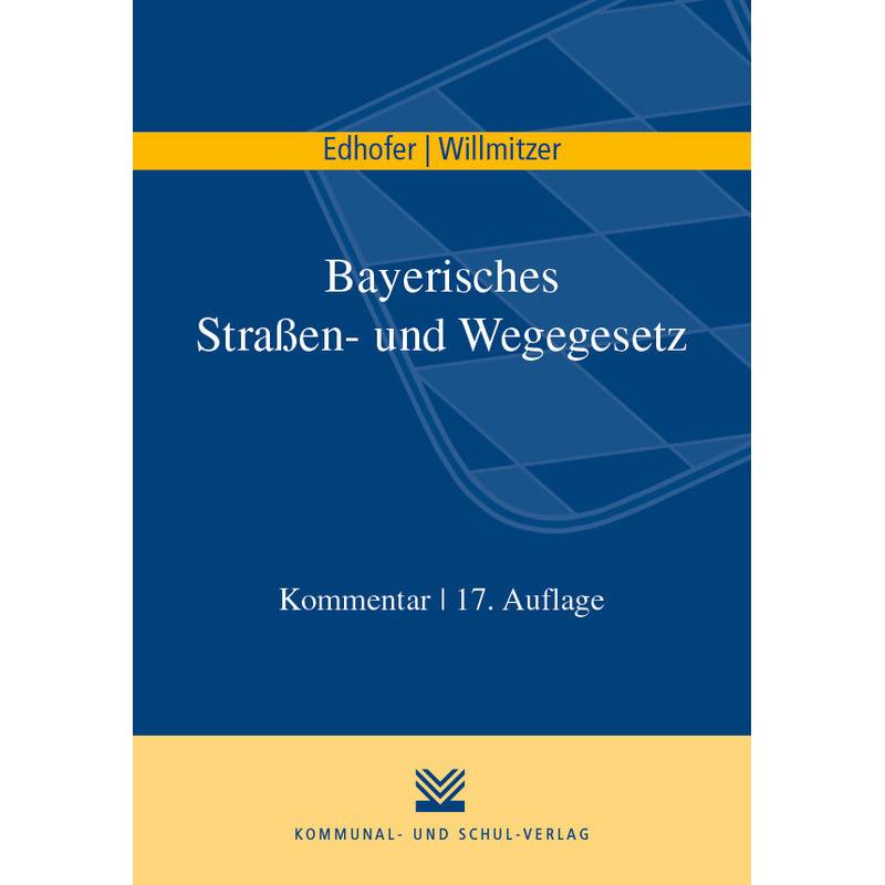 Bayerisches Straßen- Und Wegegesetz - Manfred Edhofer, Reiner Willmitzer, Kartoniert (TB) von Kommunal- und Schul-Verlag