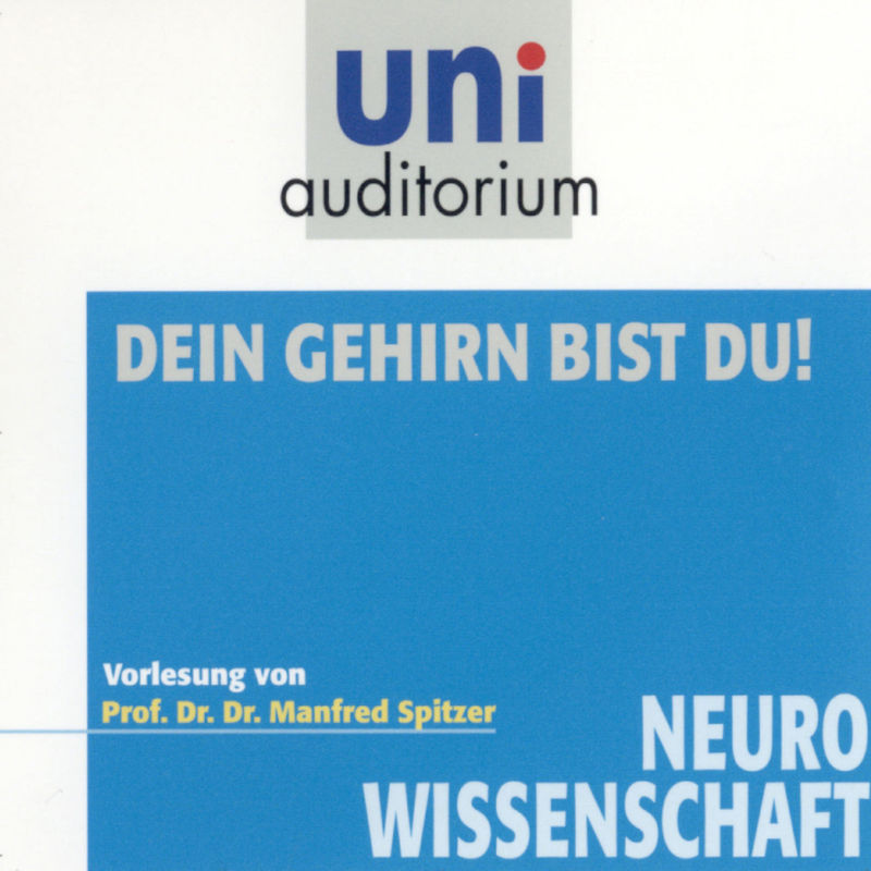uni auditorium - Dein Gehirn bist Du! - Manfred Spitzer (Hörbuch-Download) von Komplett-Media Verlag