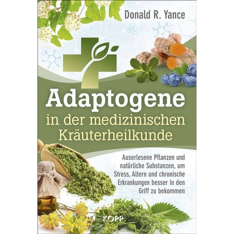 Adaptogene In Der Medizinischen Kräuterheilkunde - Donald R. Yance, Gebunden von Kopp, Rottenburg