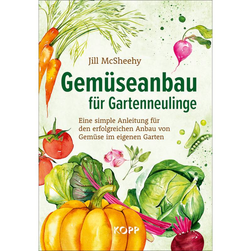 Gemüseanbau Für Gartenneulinge - Jill McSheehy, Gebunden von Kopp, Rottenburg