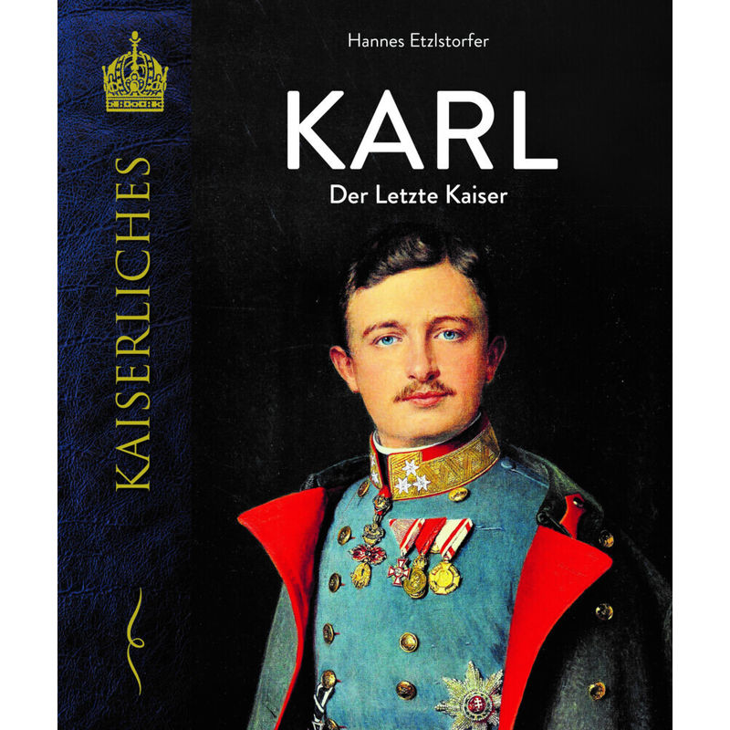 Karl - Der Letzte Kaiser - Hannes Etzlstorfer, Gebunden von Kral, Berndorf