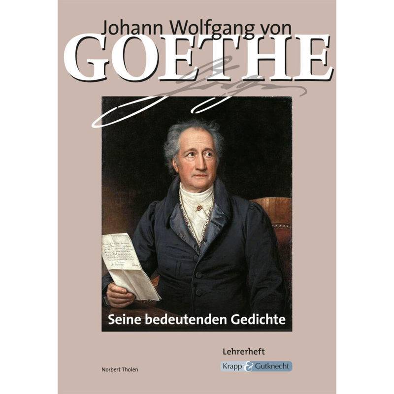 Johann Wolfgang Von Goethe - Seine Bedeutenden Gedichte - Norbert Tholen, Kartoniert (TB) von Krapp & Gutknecht