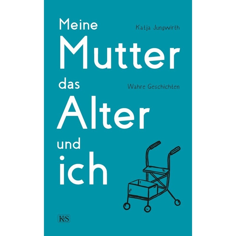 Meine Mutter, Das Alter Und Ich - Katja Jungwirth, Gebunden von Verlag Kremayr & Scheriau