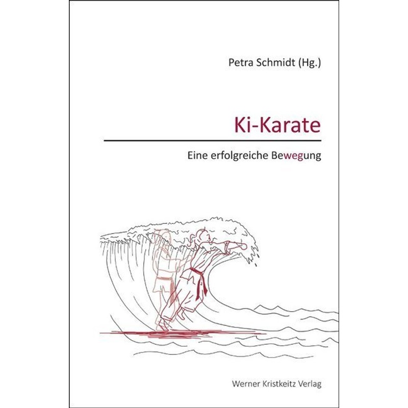 Ki-Karate - Eine Erfolgreiche Bewegung - Petra Schmidt, Gebunden von Kristkeitz