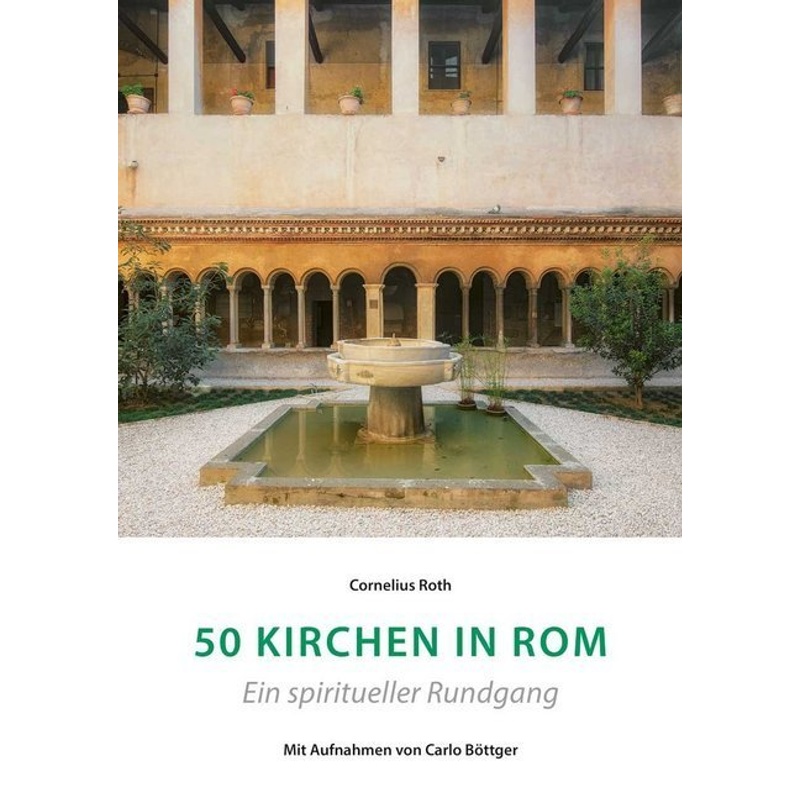 50 Kirchen In Rom - Ein Spiritueller Rundgang - Cornelius Roth, Kartoniert (TB) von Kunstverlag Josef Fink