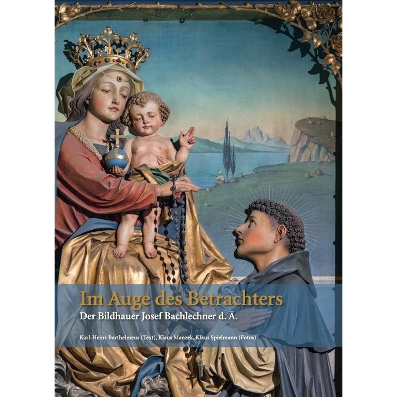 Im Auge Des Betrachters - Der Bildhauer Josef Bachlechner D. Ä. - Karl-Heinz Barthelmeus, Gebunden von Kunstverlag Josef Fink