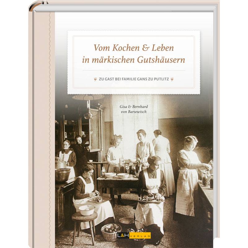 Vom Kochen & Leben In Märkischen Gutshäusern - Bernhard von Barsewisch, Gisa von Barsewisch, Gebunden von L&H