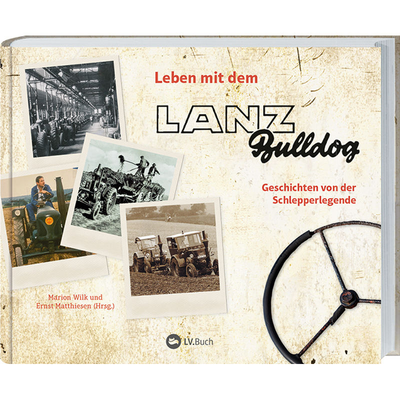 Leben Mit Dem Lanz Bulldog - Marion Wilk, Ernst Matthiesen, Gebunden von LANDWIRTSCHAFTSVERLAG