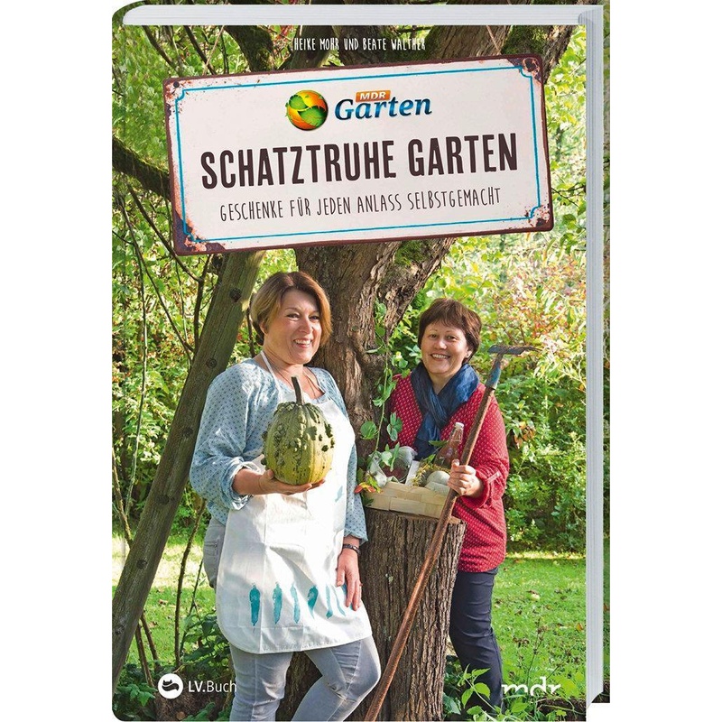 MDR Garten - Schatztruhe Garten. Heike Mohr, Beate Walther - Buch von LANDWIRTSCHAFTSVERLAG