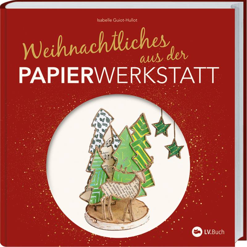 Weihnachtliches Aus Der Papierwerkstatt - Isabelle Guiot-Hullot, Gebunden von LANDWIRTSCHAFTSVERLAG