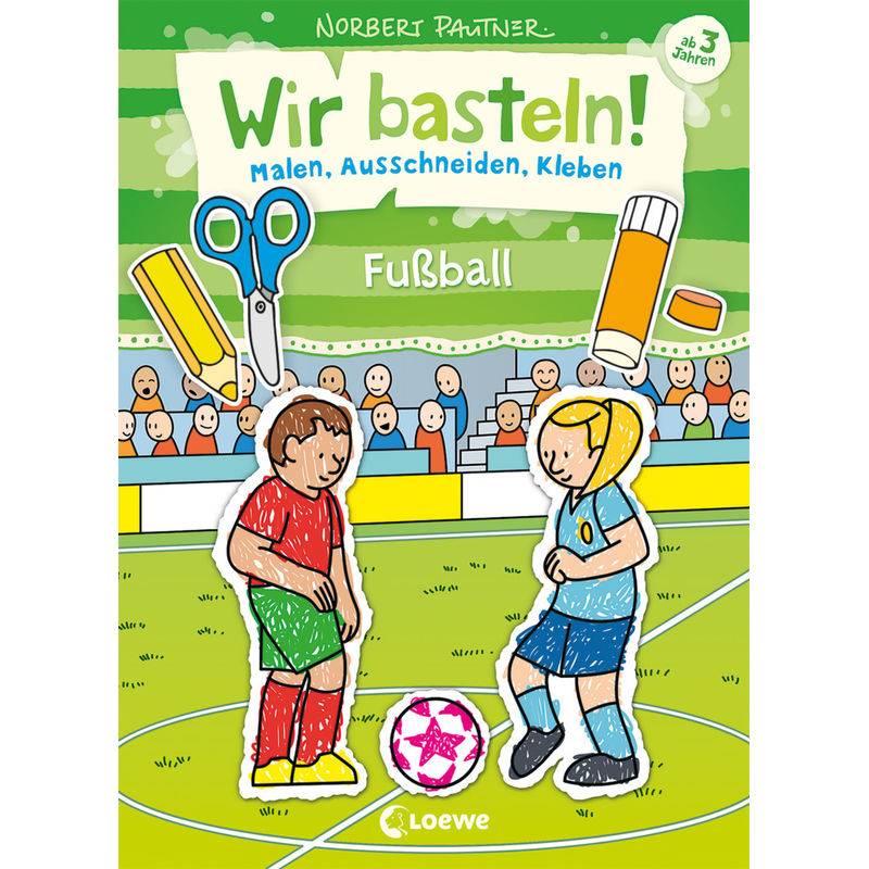 Wir Basteln! - Malen, Ausschneiden, Kleben - Fußball, Kartoniert (TB) von Loewe Verlag