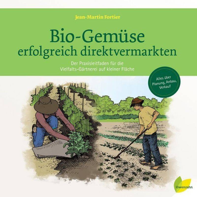 Bio-Gemüse Erfolgreich Direktvermarkten - Jean-Martin Fortier, Gebunden von LÖWENZAHN